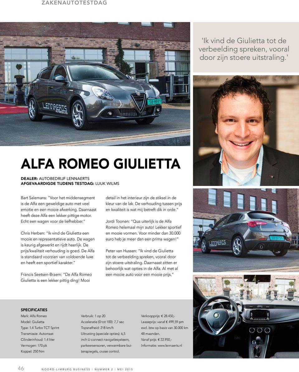 afwerking. Daarnaast heeft deze Alfa een lekker pittige motor. Echt een wagen voor de liefhebber. Chris Herben: Ik vind de Giulietta een mooie en representatieve auto.