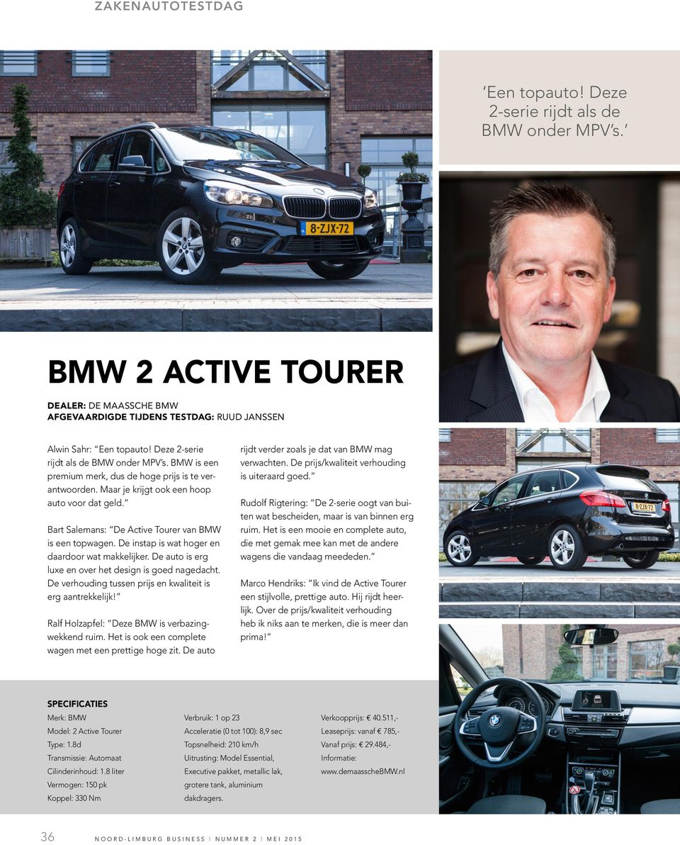 Bart Salemans: De Active Tourer van BMW is een topwagen. De instap is wat hoger en daardoor wat makkelijker. De auto is erg luxe en over het design is goed nagedacht.