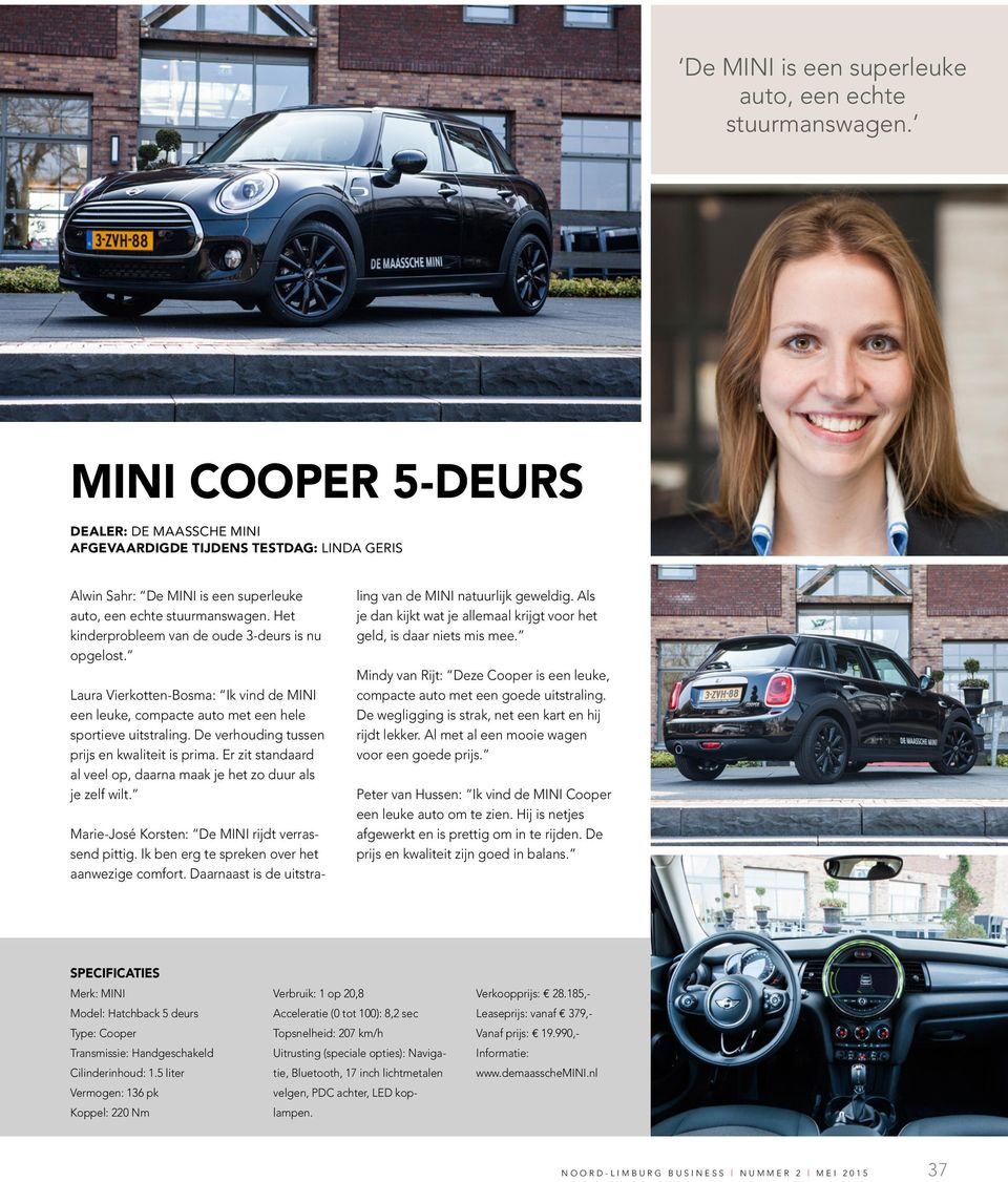 Laura Vierkotten-Bosma: Ik vind de MINI een leuke, compacte auto met een hele sportieve uitstraling. De verhouding tussen prijs en kwaliteit is prima.