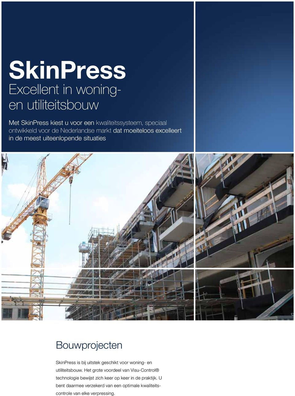 SkinPress is bij uitstek geschikt voor woning- en utiliteitsbouw.