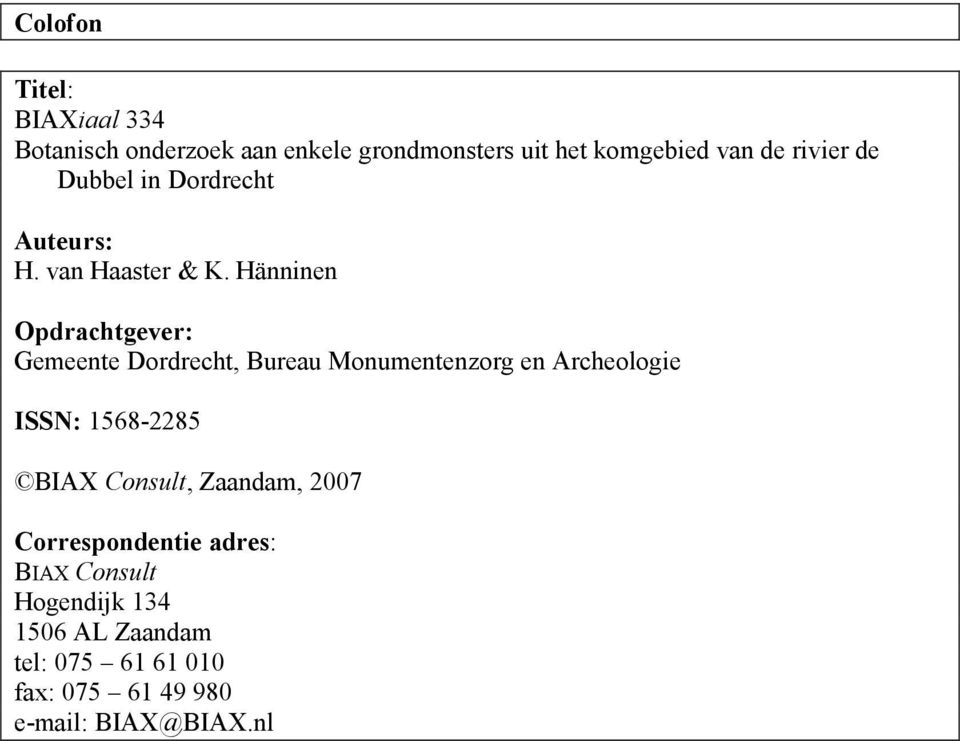 Hänninen Opdrachtgever: Gemeente Dordrecht, Bureau Monumentenzorg en Archeologie ISSN: 1568-2285 BIAX