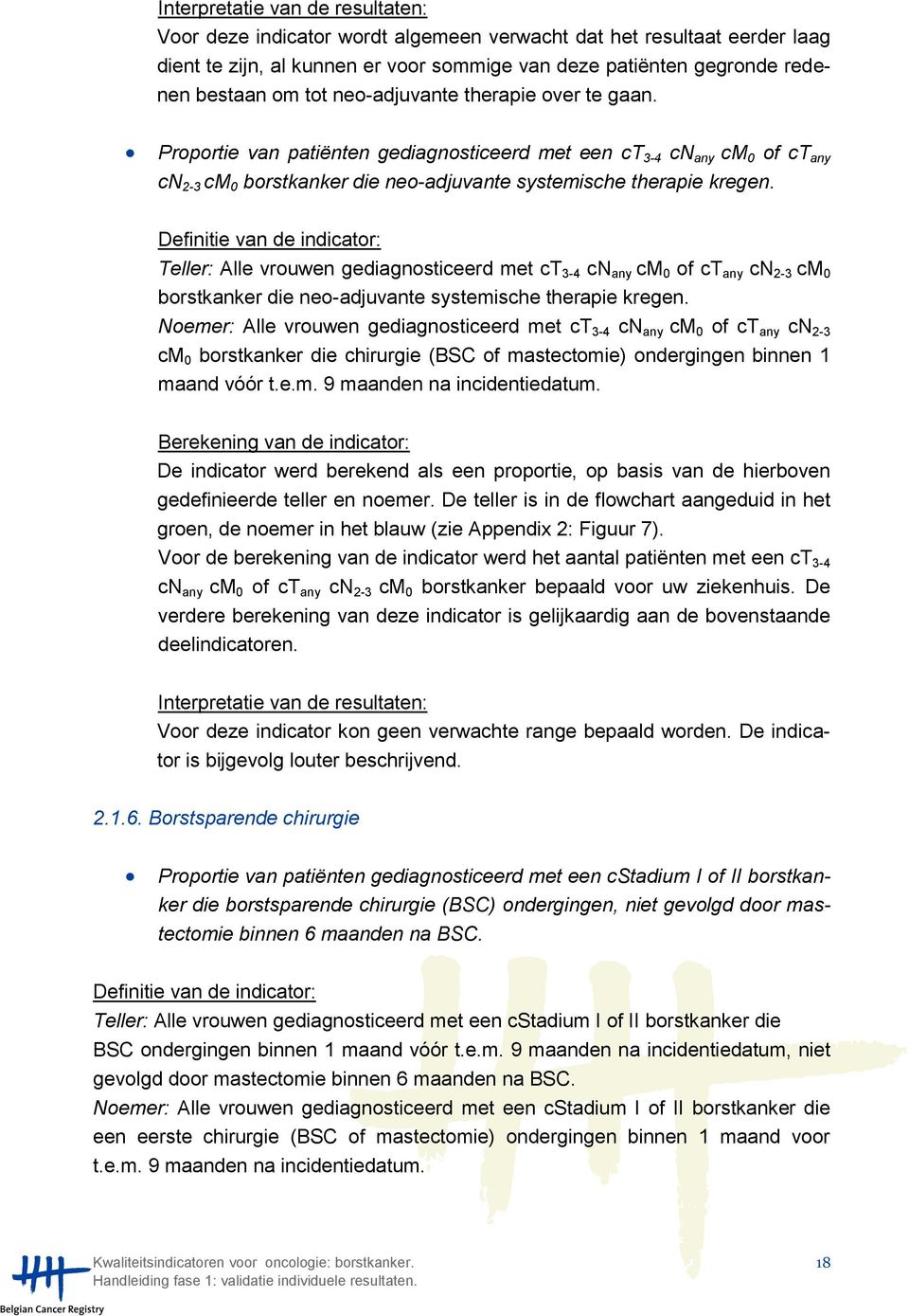 Teller: Alle vrouwen gediagnosticeerd met ct 3-4 cn any cm 0 of ct any cn 2-3 cm 0 borstkanker die neo-adjuvante systemische therapie kregen.