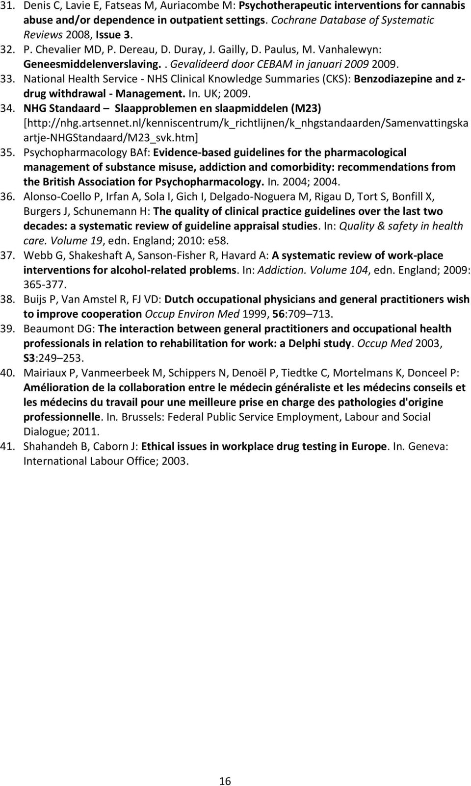 National Health Service - NHS Clinical Knowledge Summaries (CKS): Benzodiazepine and z- drug withdrawal - Management. In. UK; 2009. 34. NHG Standaard Slaapproblemen en slaapmiddelen (M23) [http://nhg.