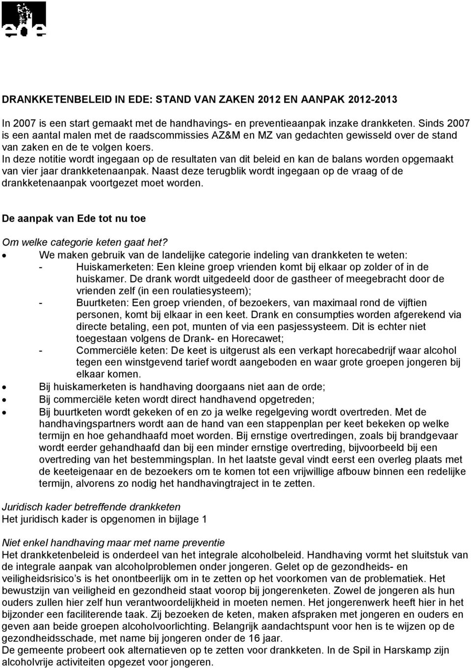 In deze notitie wordt ingegaan op de resultaten van dit beleid en kan de balans worden opgemaakt van vier jaar drankketenaanpak.