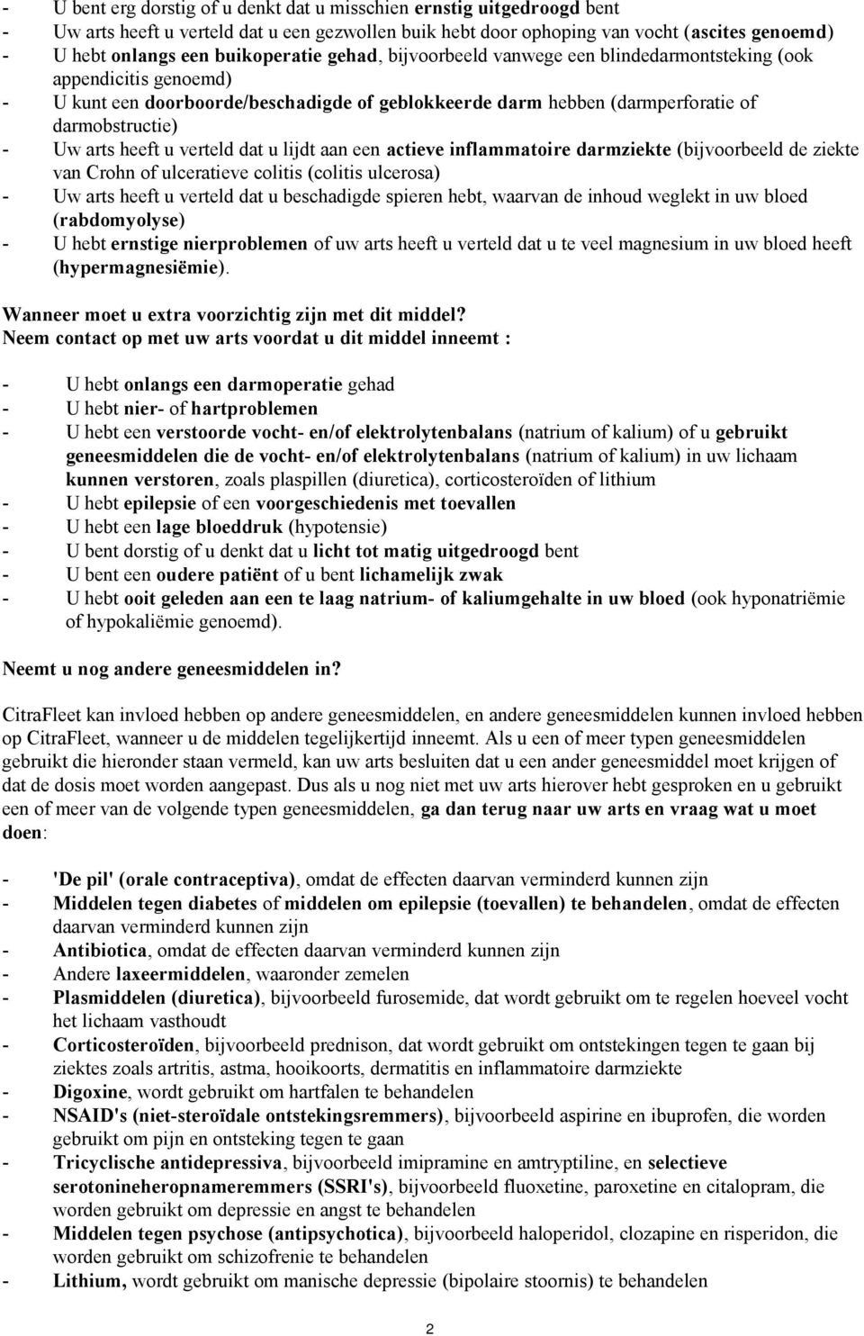 arts heeft u verteld dat u lijdt aan een actieve inflammatoire darmziekte (bijvoorbeeld de ziekte van Crohn of ulceratieve colitis (colitis ulcerosa) - Uw arts heeft u verteld dat u beschadigde