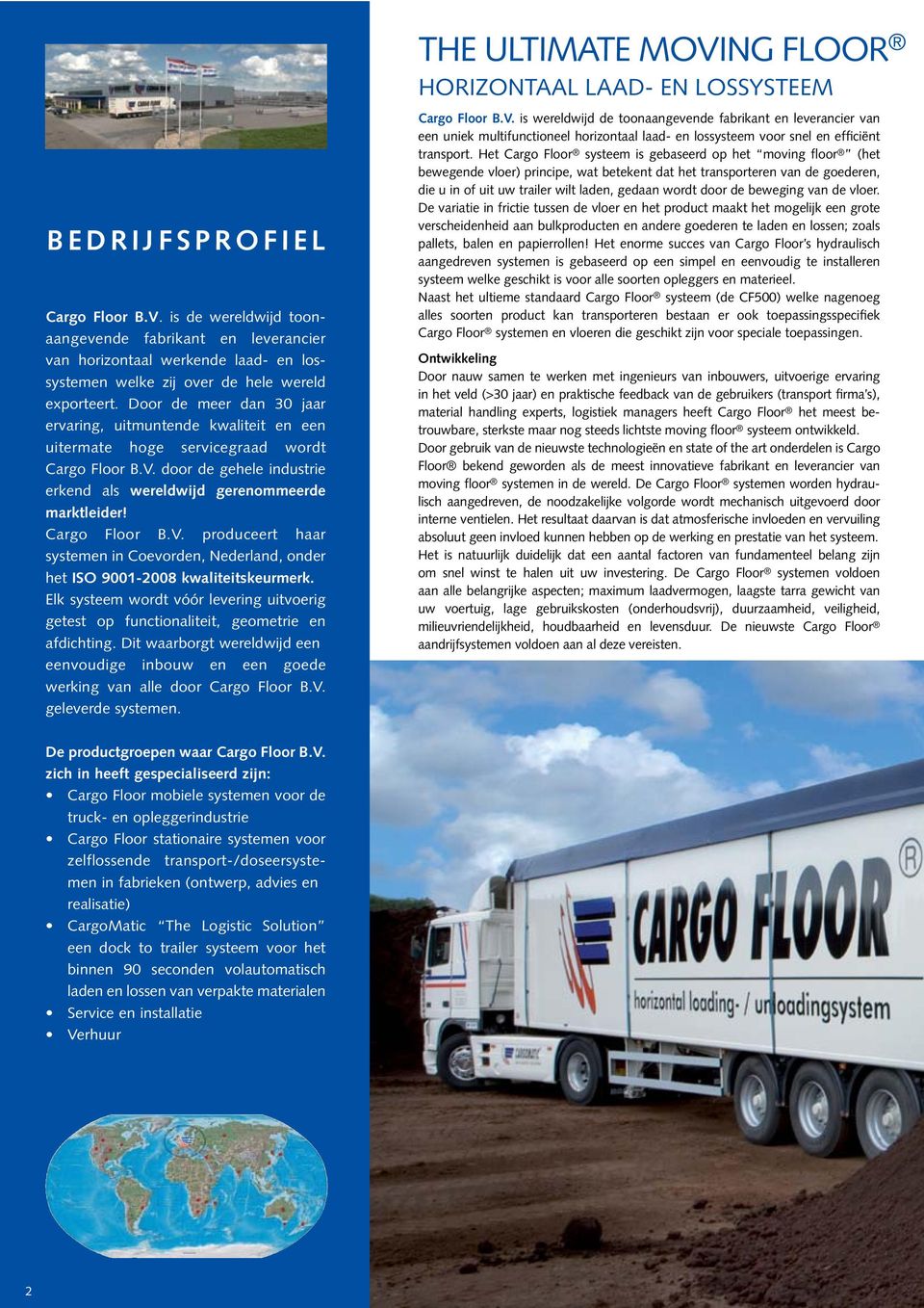 Cargo Floor B.V. produceert haar systemen in Coevorden, Nederland, onder het ISO 9001-2008 kwaliteitskeurmerk.