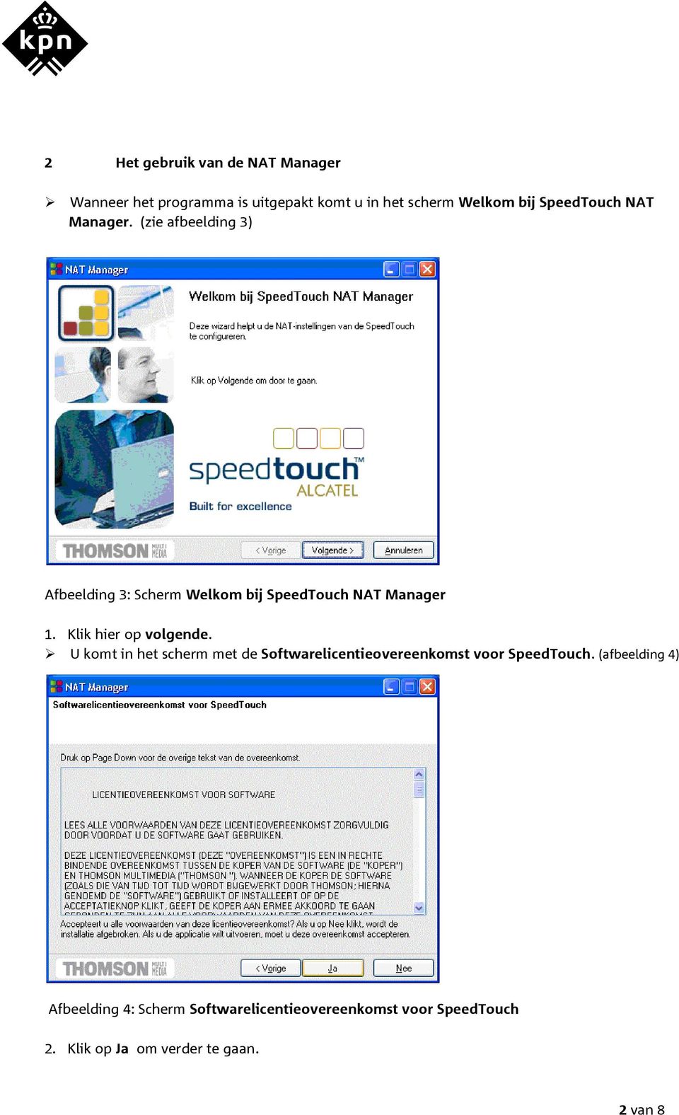 Klik hier op volgende. U komt in het scherm met de Softwarelicentieovereenkomst voor SpeedTouch.