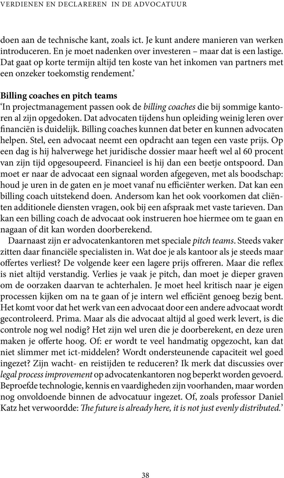 Billing coaches en pitch teams In projectmanagement passen ook de billing coaches die bij sommige kantoren al zijn opgedoken.