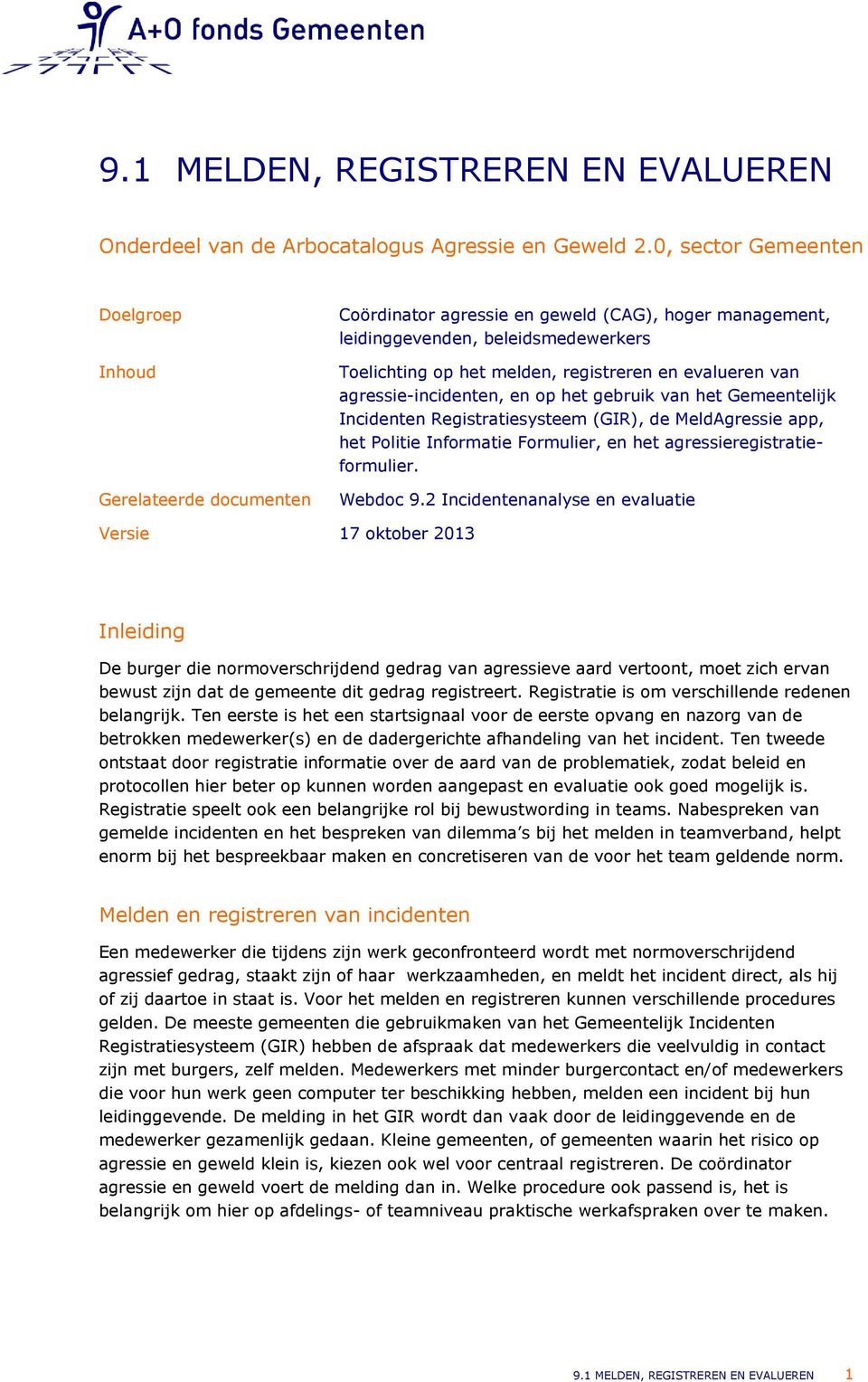 evalueren van agressie-incidenten, en op het gebruik van het Gemeentelijk Incidenten Registratiesysteem (GIR), de MeldAgressie app, het Politie Informatie Formulier, en het