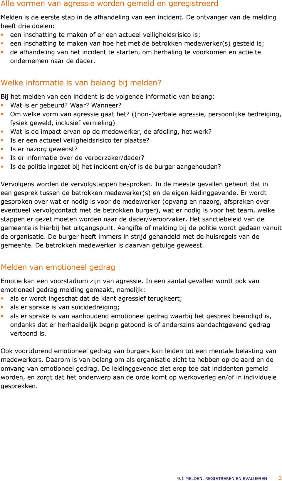 afhandeling van het incident te starten, om herhaling te voorkomen en actie te ondernemen naar de dader. Welke informatie is van belang bij melden?