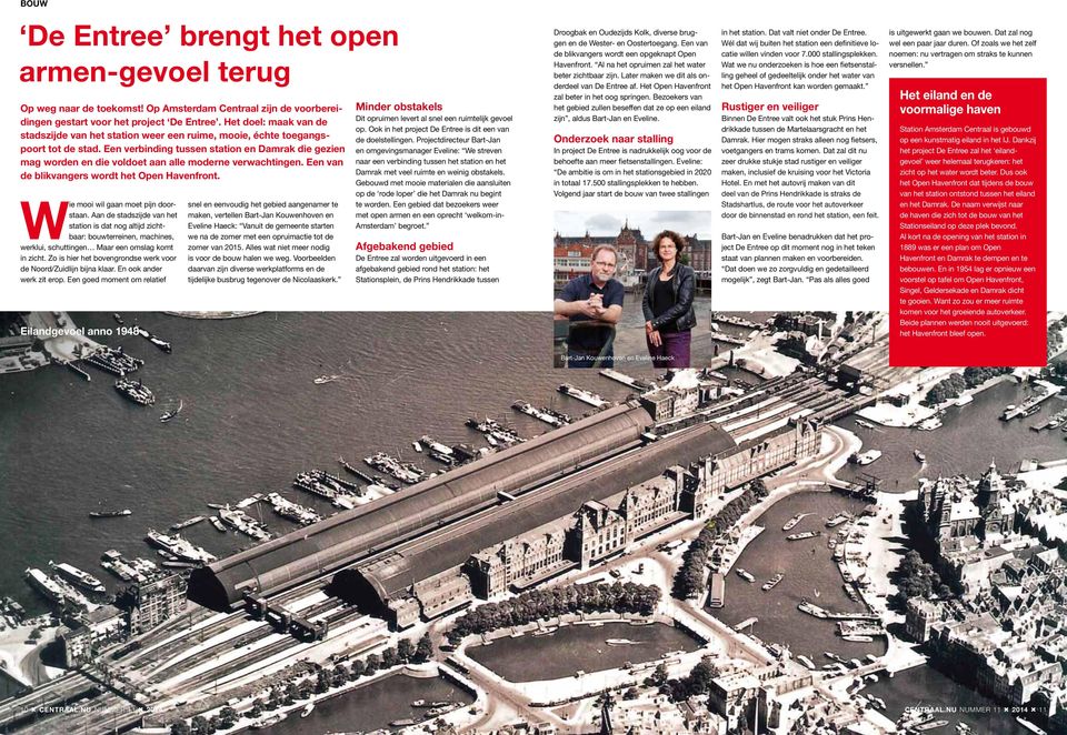 Een verbinding tussen station en Damrak die gezien mag worden en die voldoet aan alle moderne verwachtingen. Een van de blikvangers wordt het Open Havenfront. Wie mooi wil gaan moet pijn doorstaan.