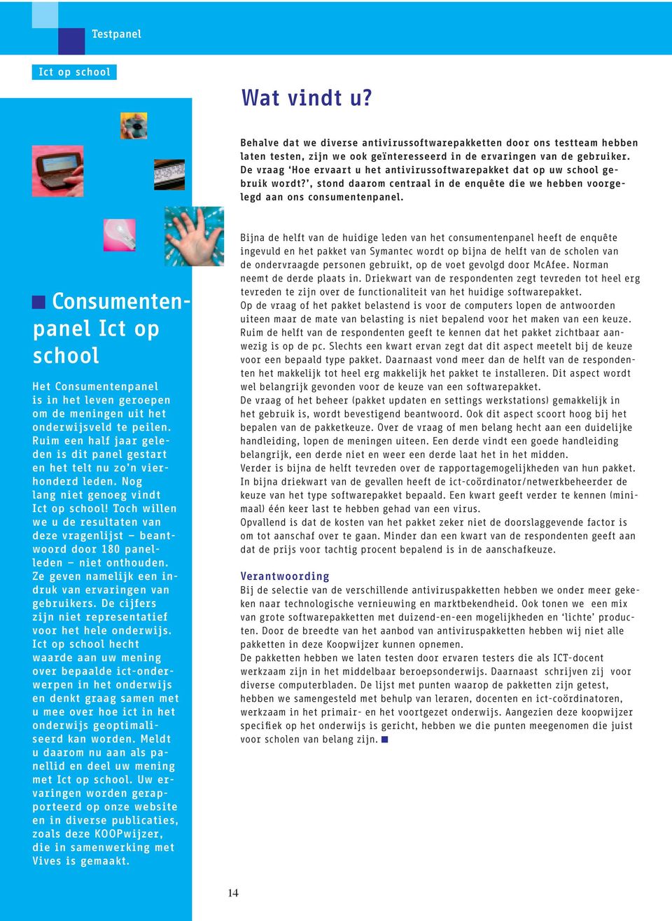 Consumentenpanel Ict op school Het Consumentenpanel is in het leven geroepen om de meningen uit het onderwijsveld te peilen.