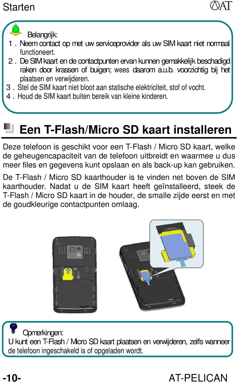 3 Stel de SIM kaart niet bloot aan statische elektriciteit, stof of vocht. 4 Houd de SIM kaart buiten bereik van kleine kinderen.