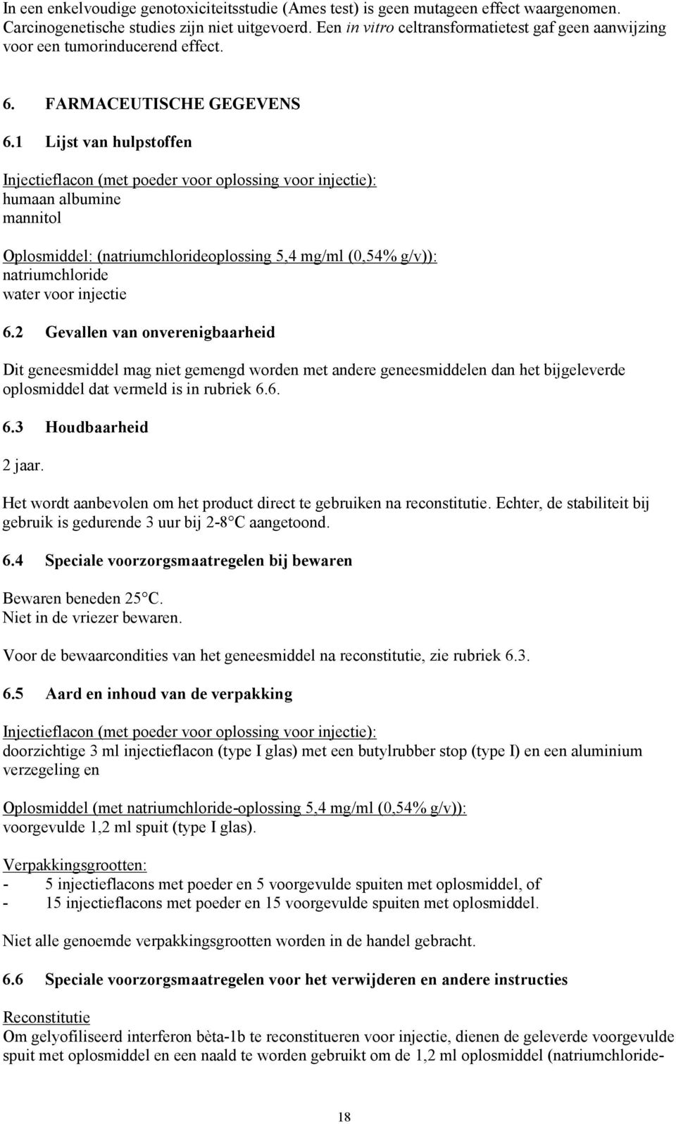 1 Lijst van hulpstoffen Injectieflacon (met poeder voor oplossing voor injectie): humaan albumine mannitol Oplosmiddel: (natriumchlorideoplossing 5,4 mg/ml (0,54% g/v)): natriumchloride water voor