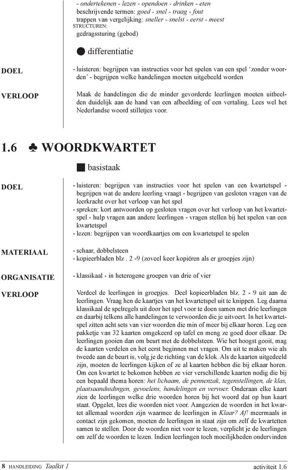 leerlingen moeten uitbeelden duidelijk aan de hand van een afbeelding of een vertaling. Lees wel het Nederlandse woord stilletjes voor. 1.