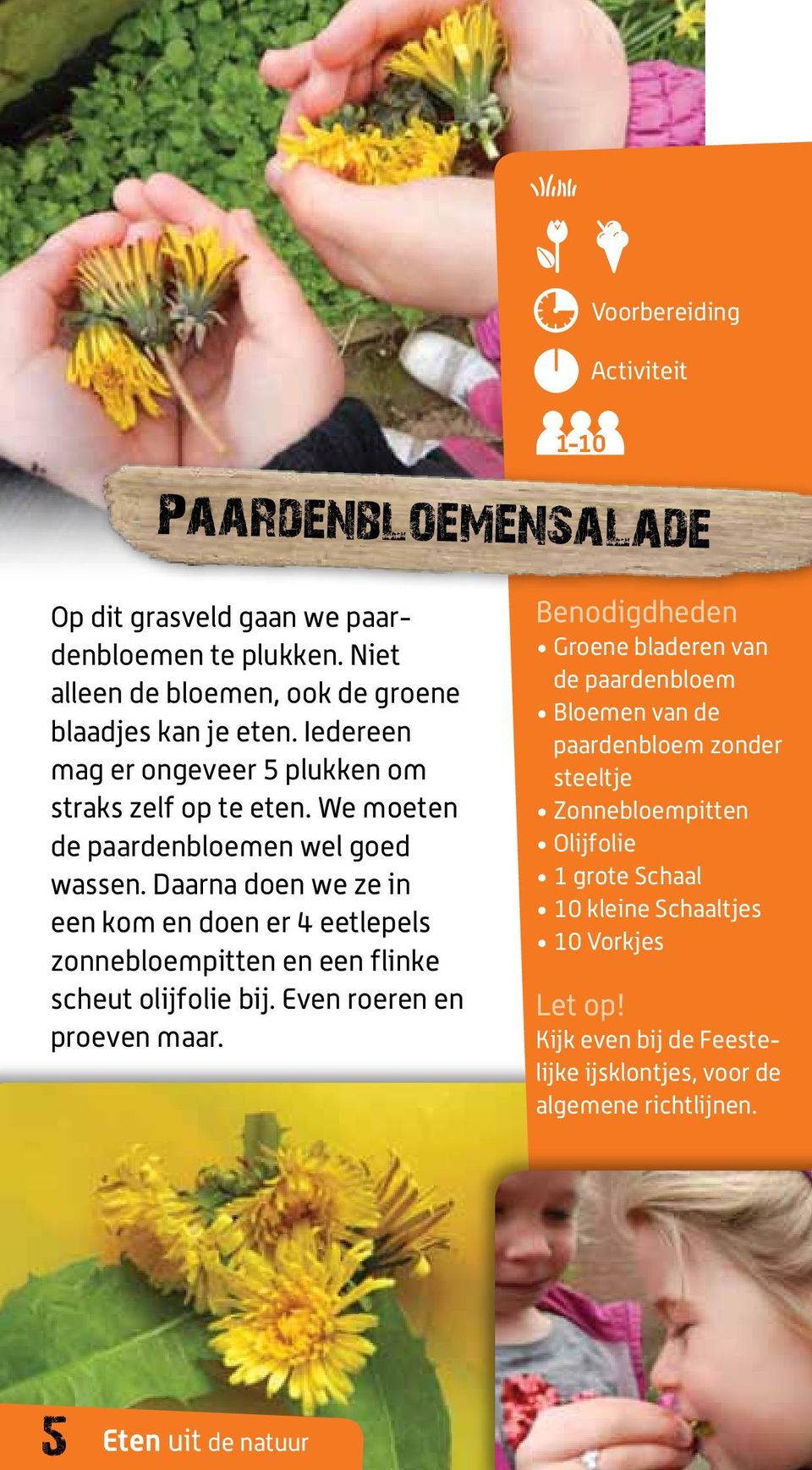 We moeten de paardenbloemen wel goed wassen.