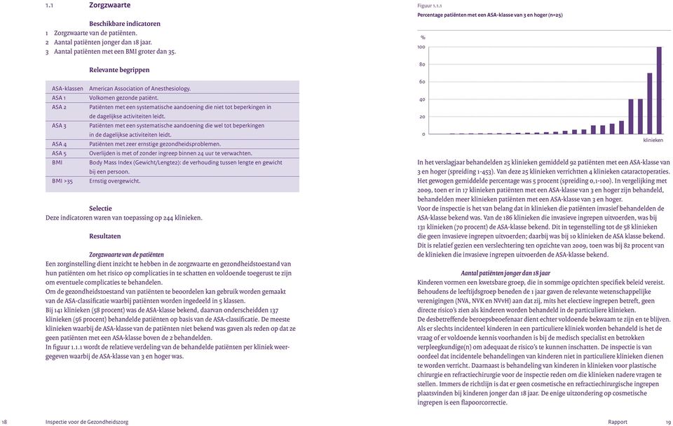 Patiënten met een systematische aandoening die niet tot beperkingen in de dagelijkse activiteiten leidt.