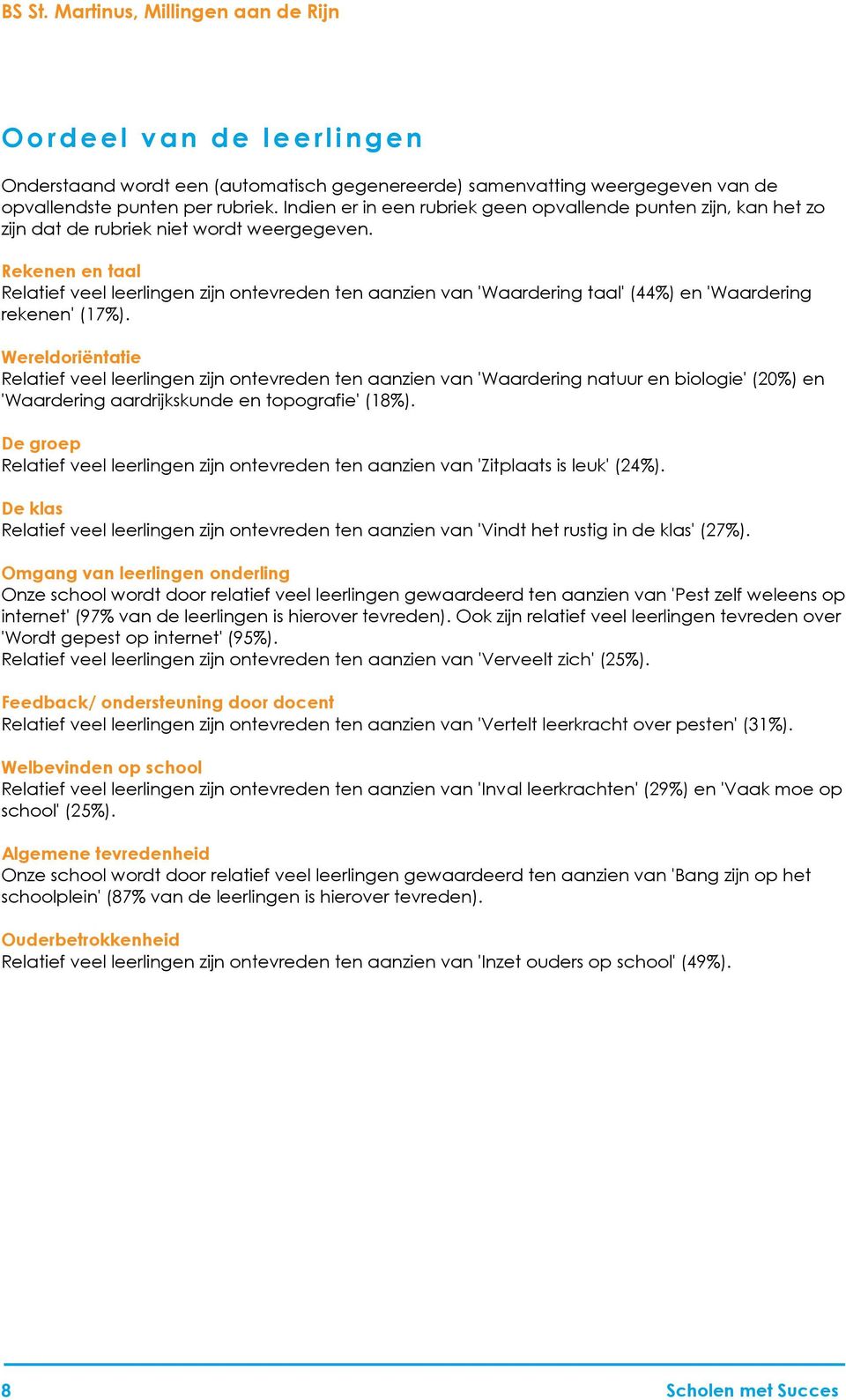 Rekenen en taal Relatief veel leerlingen zijn ontevreden ten aanzien van 'Waardering taal' (44%) en 'Waardering rekenen' (17%).