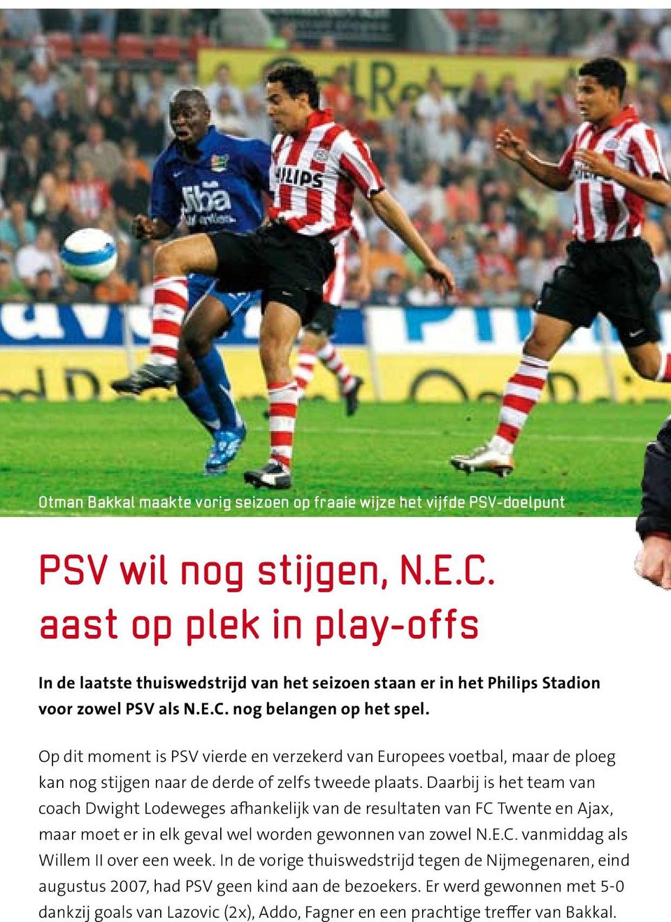 Op dit moment is PSV vierde en verzekerd van Europees voetbal, maar de ploeg kan nog stijgen naar de derde of zelfs tweede plaats.