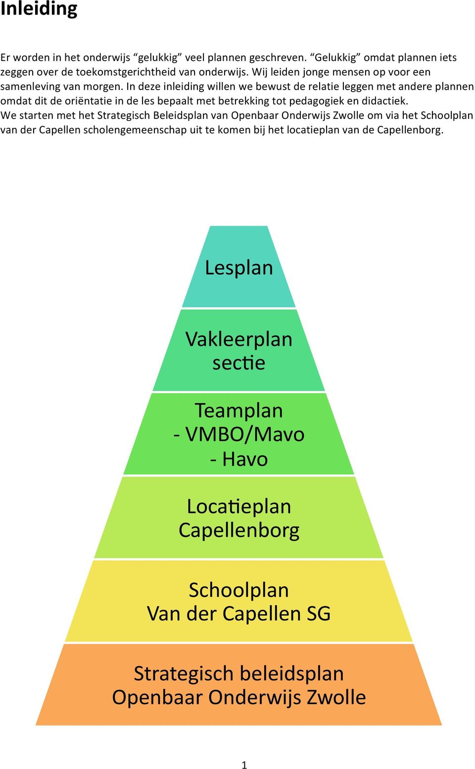 In deze inleiding willen we bewust de relatie leggen met andere plannen omdat dit de oriëntatie in de les bepaalt met betrekking tot pedagogiek en didactiek.