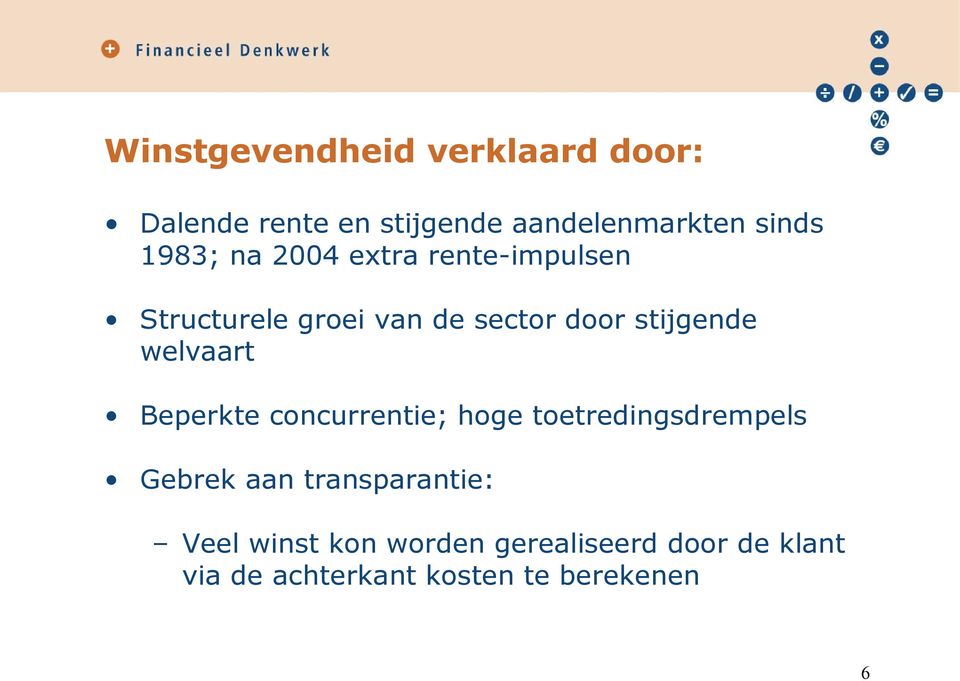 welvaart Beperkte concurrentie; hoge toetredingsdrempels Gebrek aan transparantie: