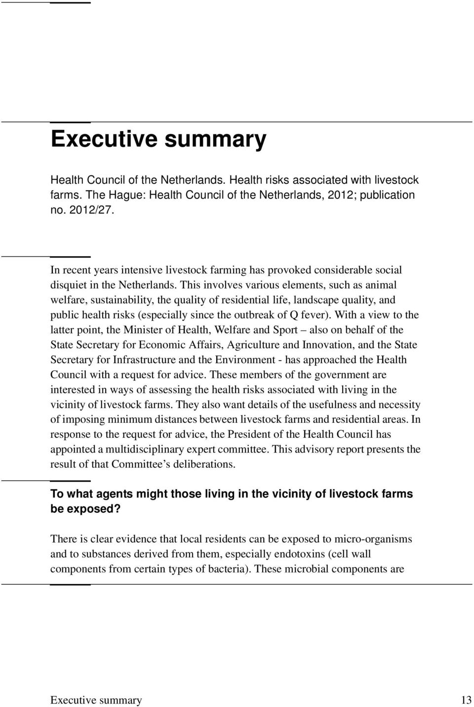 This involves various elements, such as animal welfare, sustainability, the quality of residential life, landscape quality, and public health risks (especially since the outbreak of Q fever).