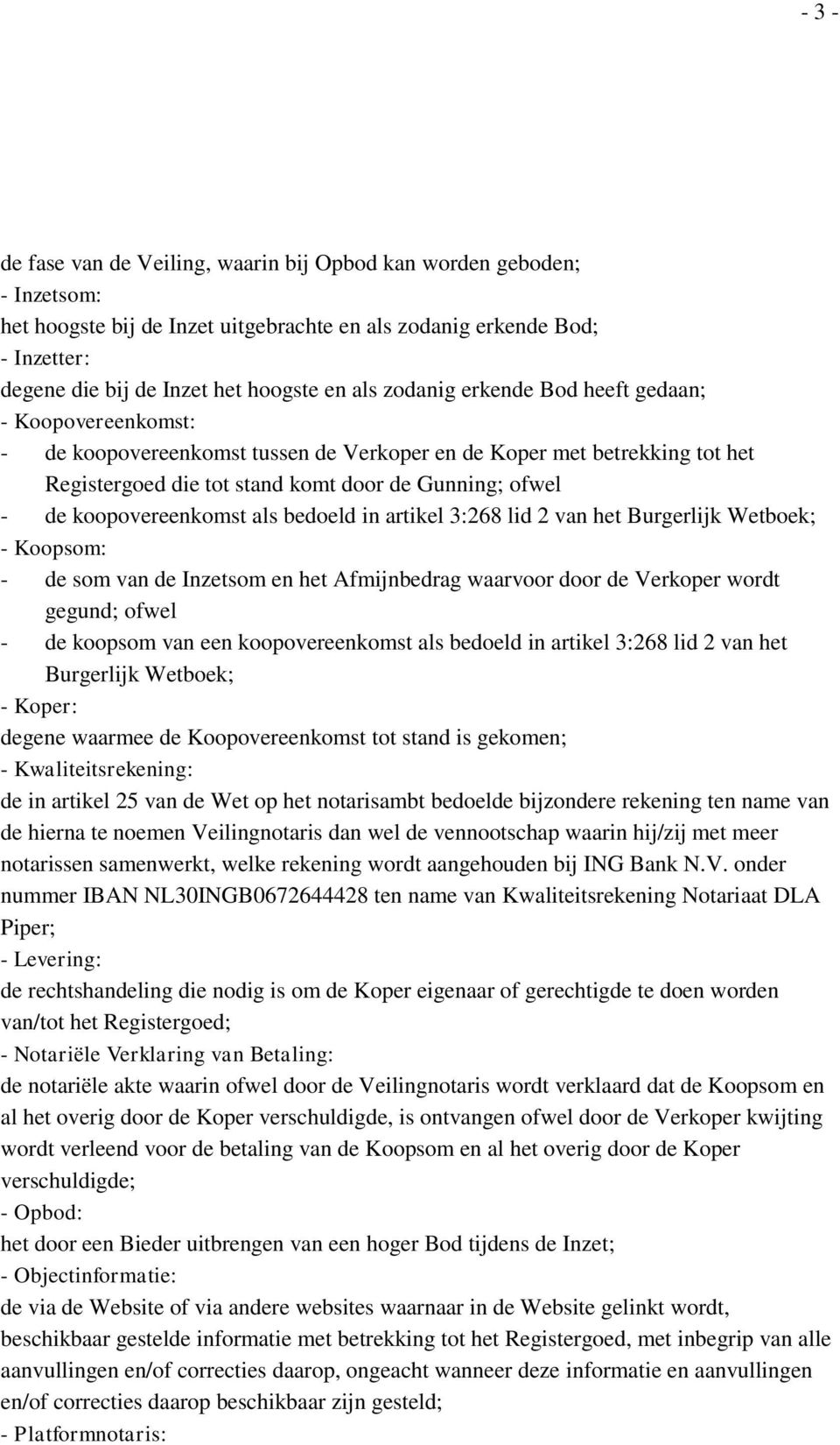 koopovereenkomst als bedoeld in artikel 3:268 lid 2 van het Burgerlijk Wetboek; - Koopsom: - de som van de Inzetsom en het Afmijnbedrag waarvoor door de Verkoper wordt gegund; ofwel - de koopsom van