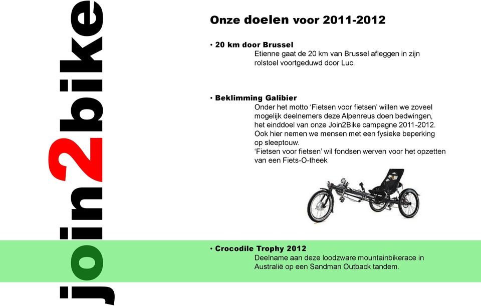 van onze Join2Bike campagne 2011-2012. Ook hier nemen we mensen met een fysieke beperking op sleeptouw.