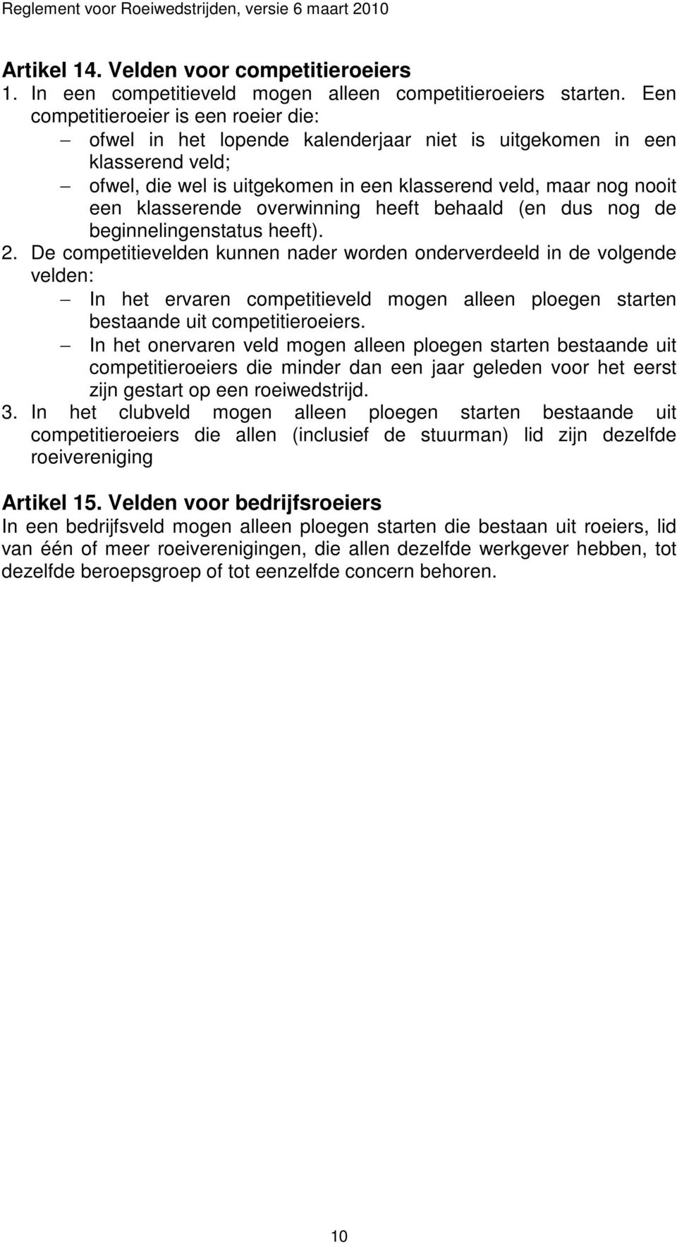 klasserende overwinning heeft behaald (en dus nog de beginnelingenstatus heeft). 2.