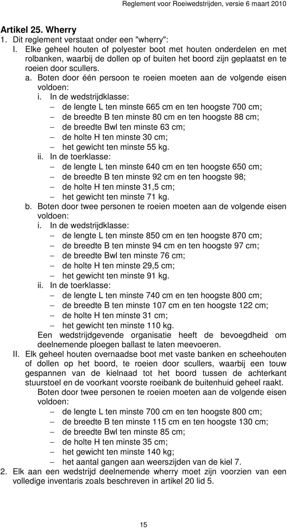 Boten door één persoon te roeien moeten aan de volgende eisen voldoen: i.