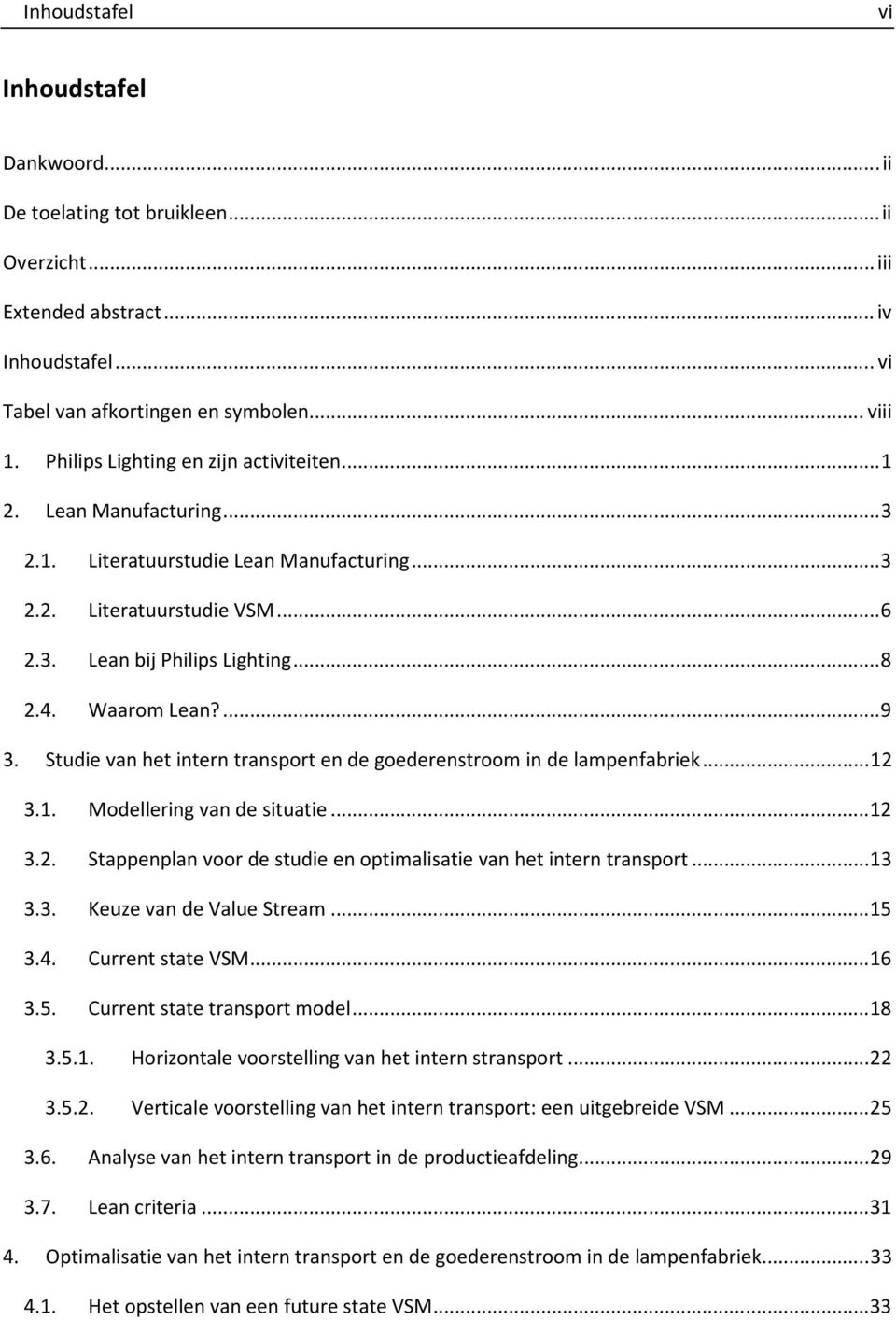 ... 9 3. Studie van het intern transport en de goederenstroom in de lampenfabriek... 12 3.1. Modellering van de situatie... 12 3.2. Stappenplan voor de studie en optimalisatie van het intern transport.