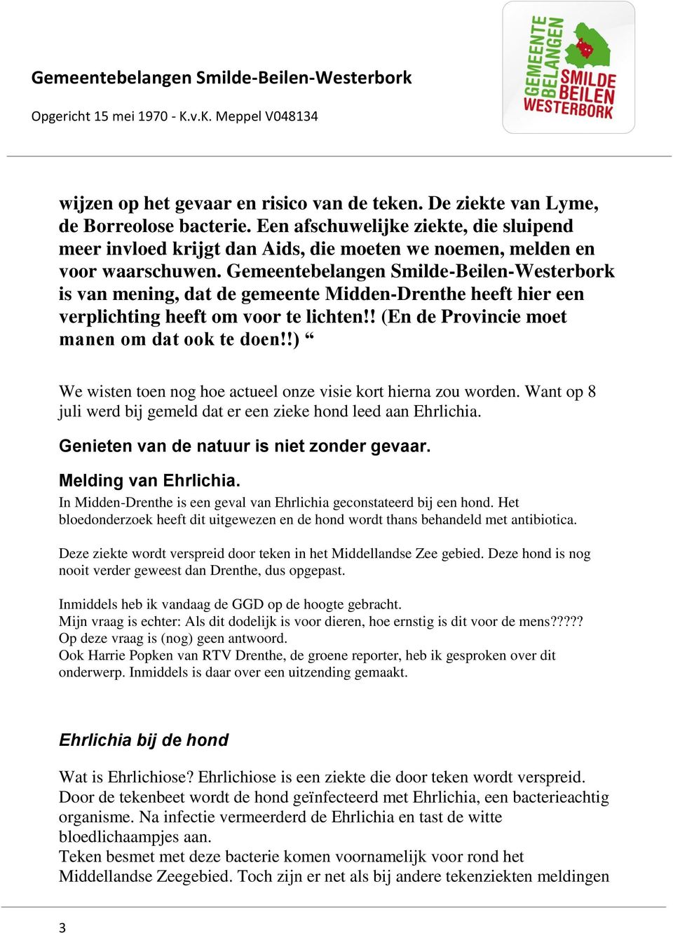 Gemeentebelangen Smilde-Beilen-Westerbork is van mening, dat de gemeente Midden-Drenthe heeft hier een verplichting heeft om voor te lichten!! (En de Provincie moet manen om dat ook te doen!