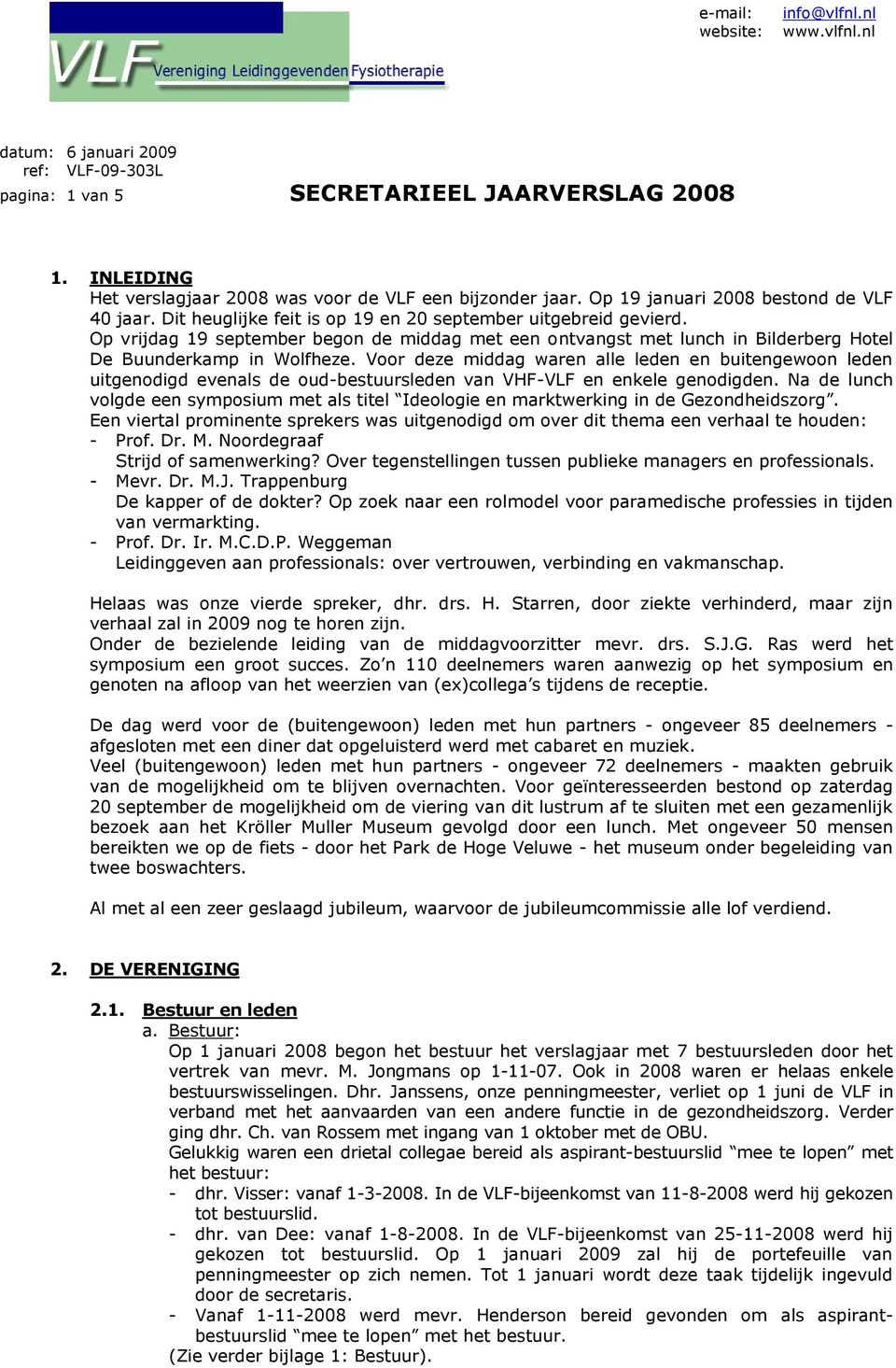 Voor deze middag waren alle leden en buitengewoon leden uitgenodigd evenals de oud-bestuursleden van VHF-VLF en enkele genodigden.