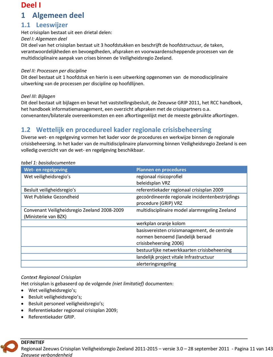 verantwoordelijkheden en bevoegdheden, afspraken en voorwaardenscheppende processen van de multidisciplinaire aanpak van crises binnen de Veiligheidsregio Zeeland.