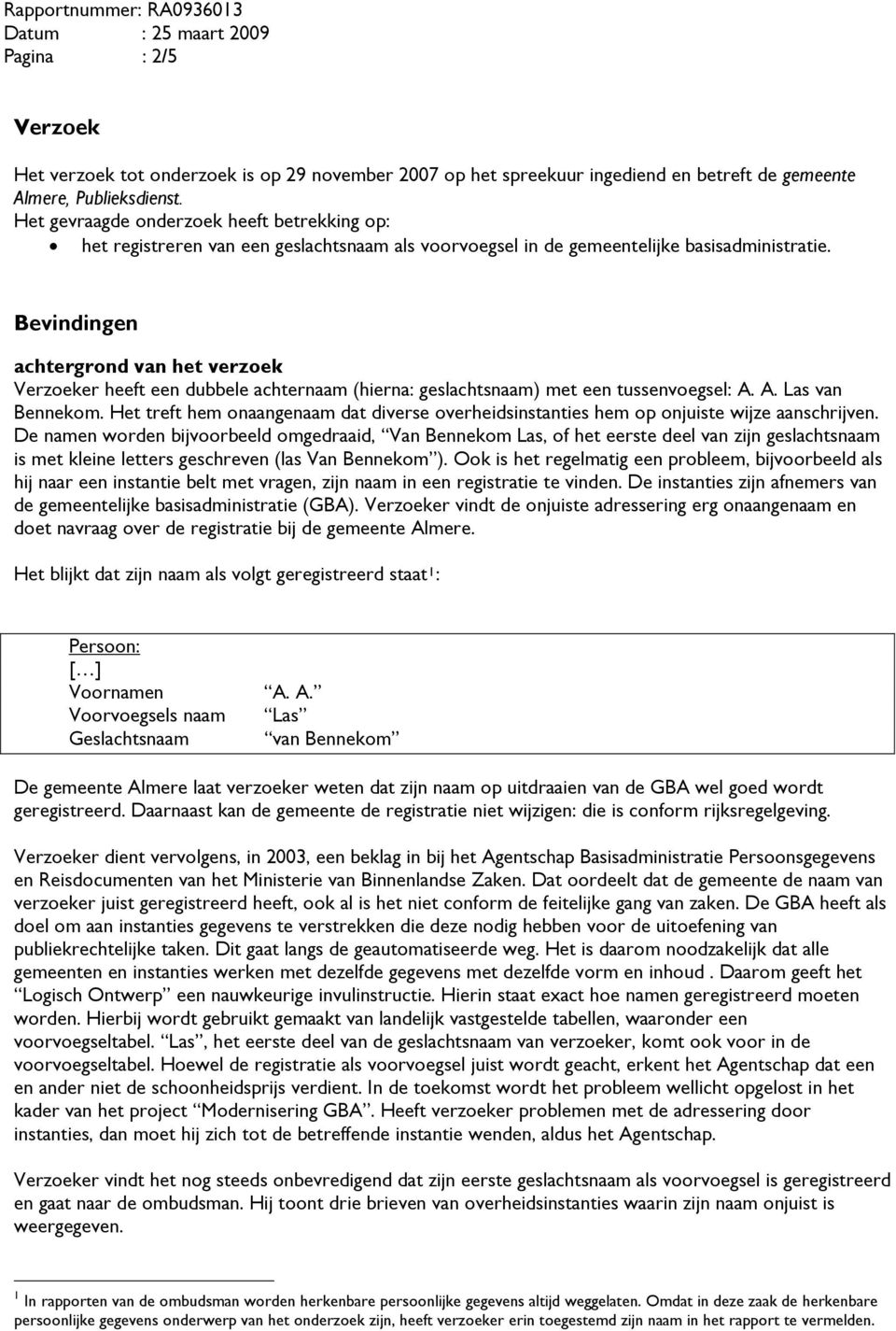 Bevindingen achtergrond van het verzoek Verzoeker heeft een dubbele achternaam (hierna: geslachtsnaam) met een tussenvoegsel: A. A. Las van Bennekom.