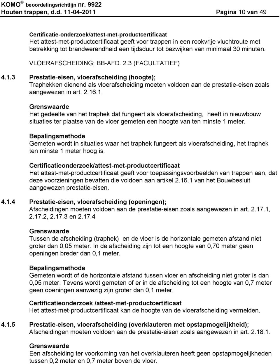 brandwerendheid een tijdsduur tot bezwijken van minimaal 30 minuten. VLOERAFSCHEIDING; BB-AFD. 2.3 (FACULTATIEF) 4.1.