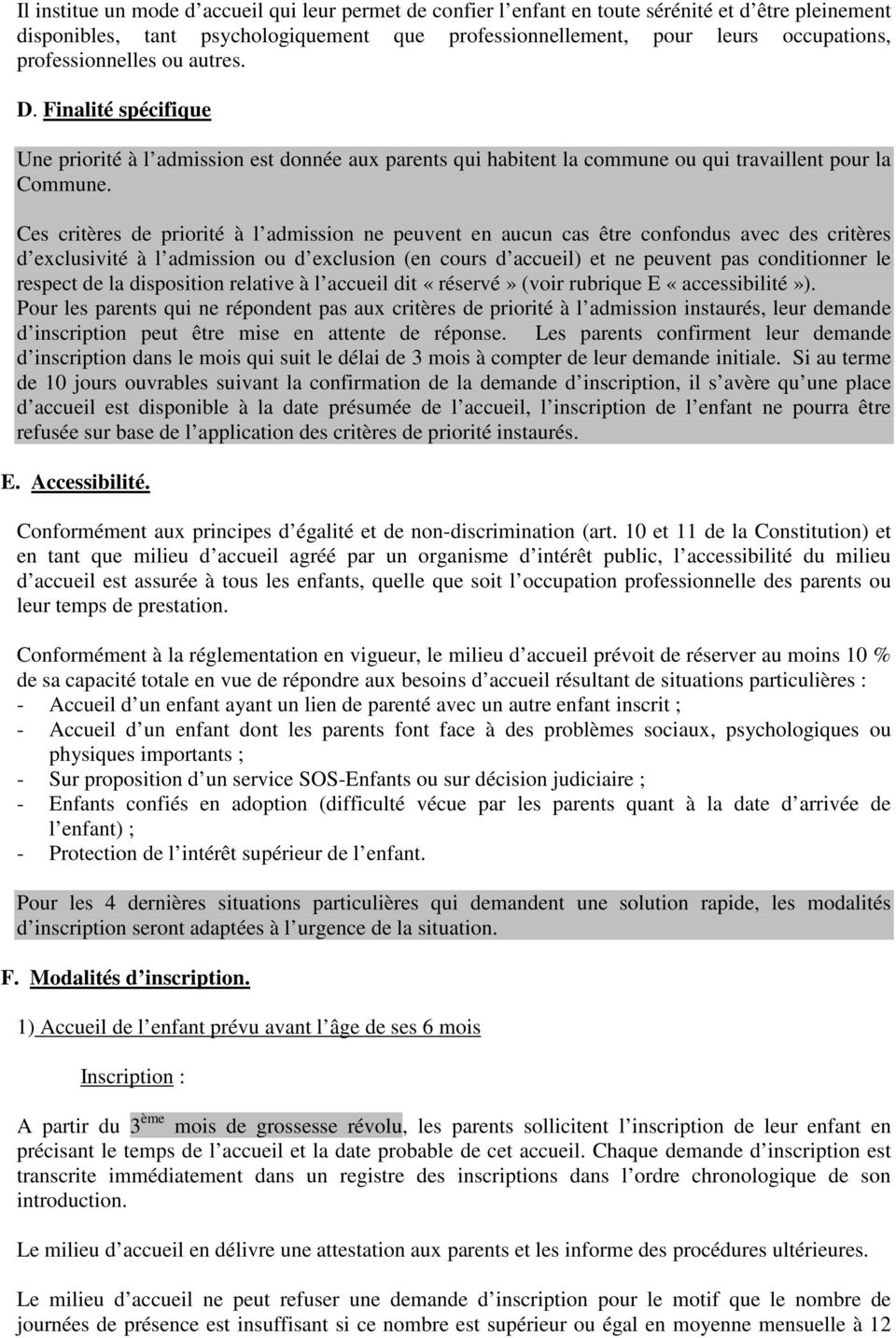 Ces critères de priorité à l admission ne peuvent en aucun cas être confondus avec des critères d exclusivité à l admission ou d exclusion (en cours d accueil) et ne peuvent pas conditionner le