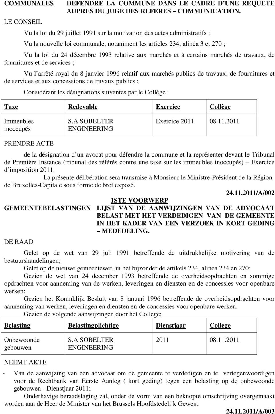 marchés et à certains marchés de travaux, de fournitures et de services ; Vu l arrêté royal du 8 janvier 1996 relatif aux marchés publics de travaux, de fournitures et de services et aux concessions