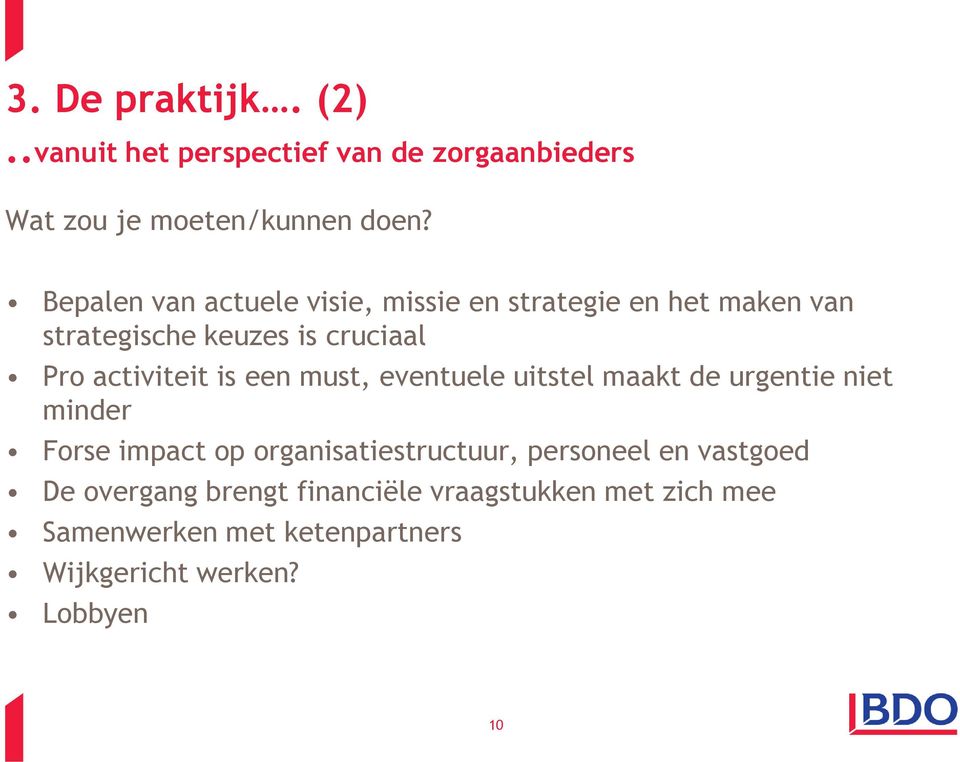 is een must, eventuele uitstel maakt de urgentie niet minder Forse impact op organisatiestructuur, personeel en