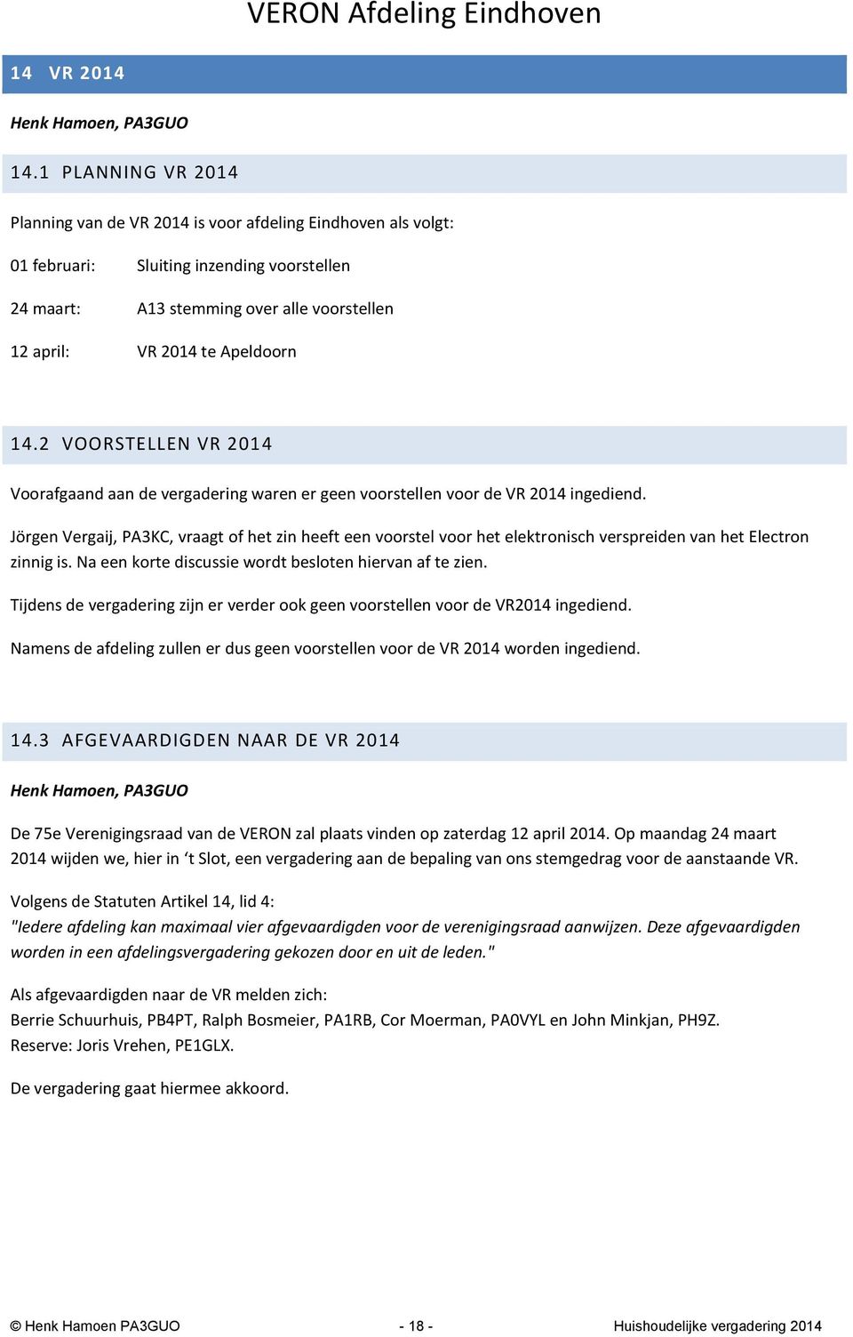 Apeldoorn 14.2 VOORSTELLEN VR 2014 Voorafgaand aan de vergadering waren er geen voorstellen voor de VR 2014 ingediend.