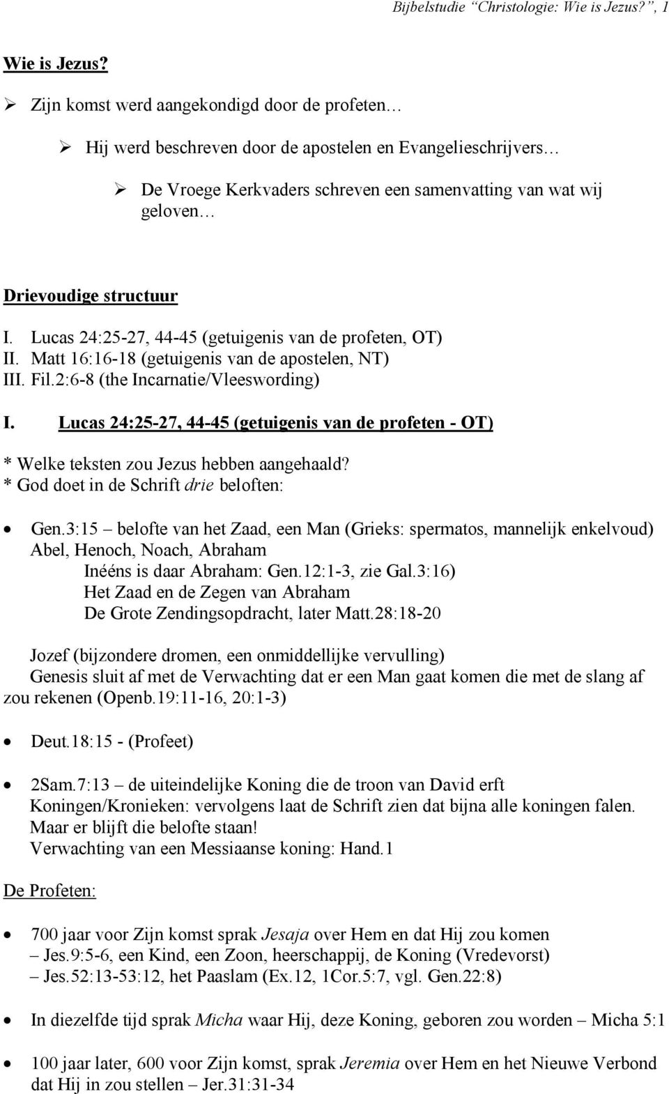 Lucas 24:25-27, 44-45 (getuigenis van de profeten, OT) II. Matt 16:16-18 (getuigenis van de apostelen, NT) III. Fil.2:6-8 (the Incarnatie/Vleeswording) I.