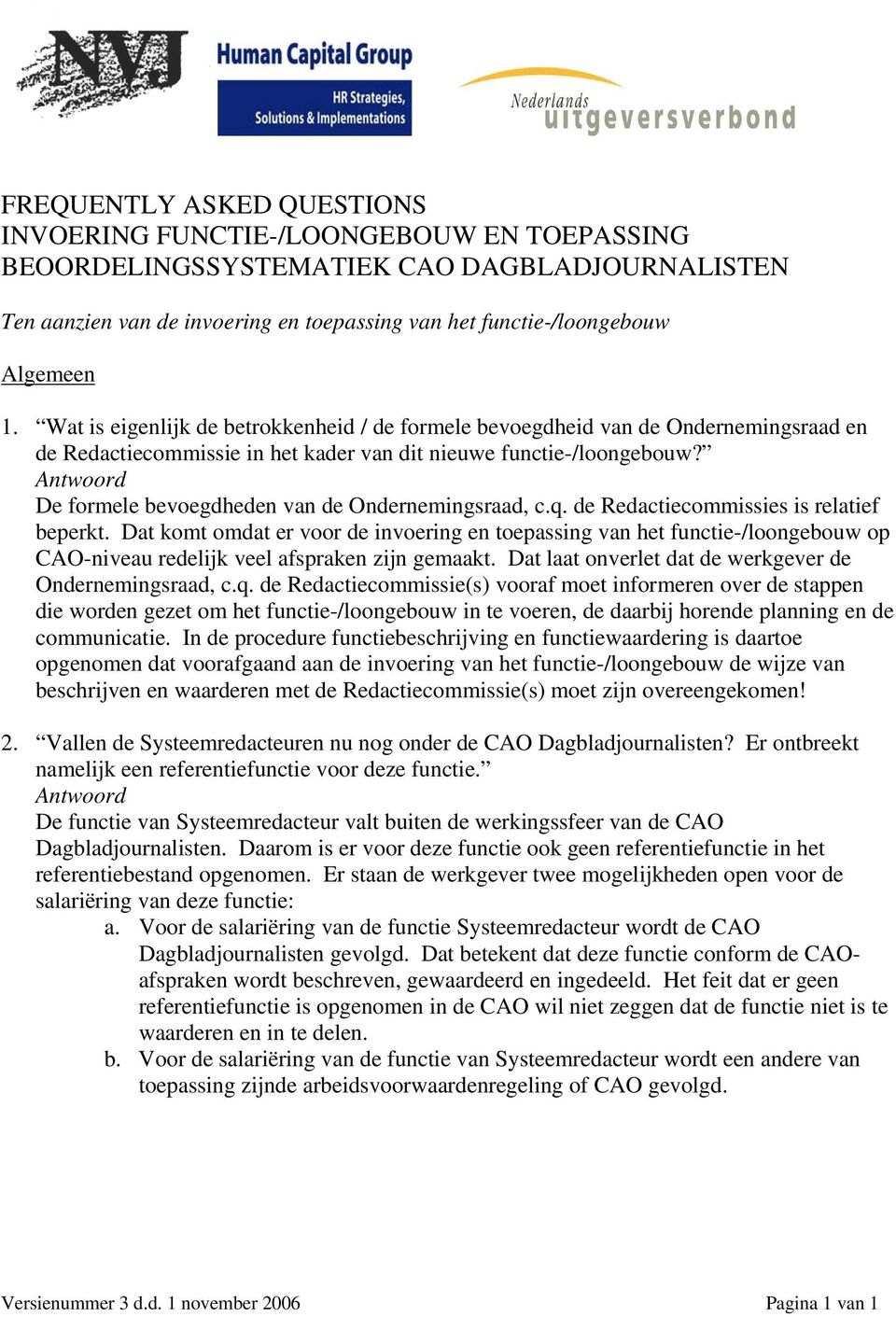 De formele bevoegdheden van de Ondernemingsraad, c.q. de Redactiecommissies is relatief beperkt.