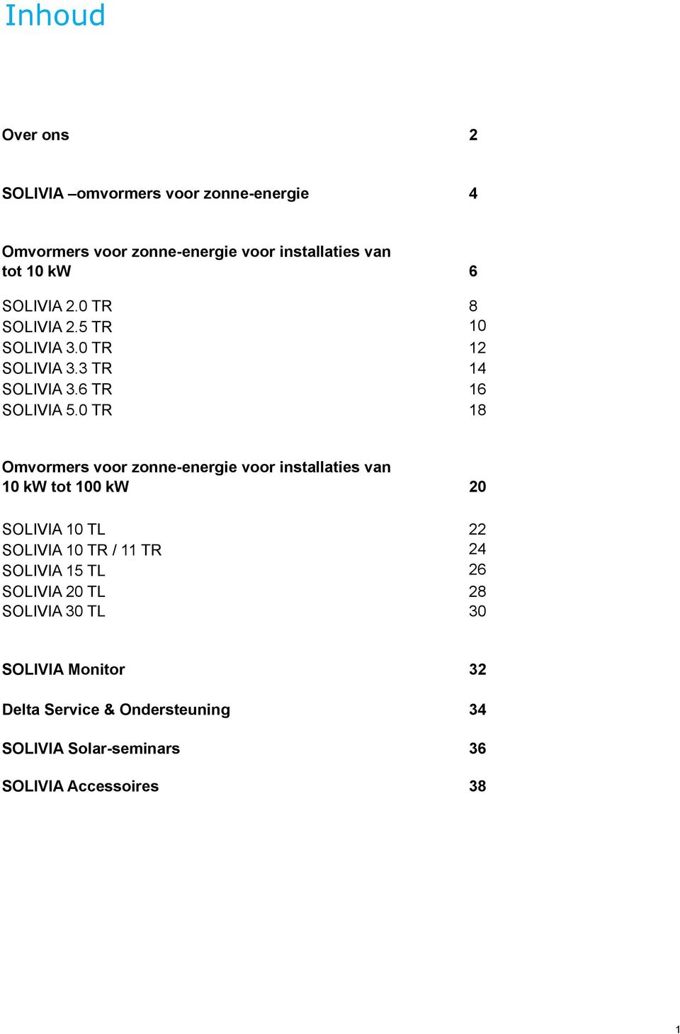 0 TR 18 Omvormers voor zonne-energie voor installaties van 10 kw tot 100 kw 20 SOLIVIA 10 TL 22 SOLIVIA 10 TR / 11 TR 24