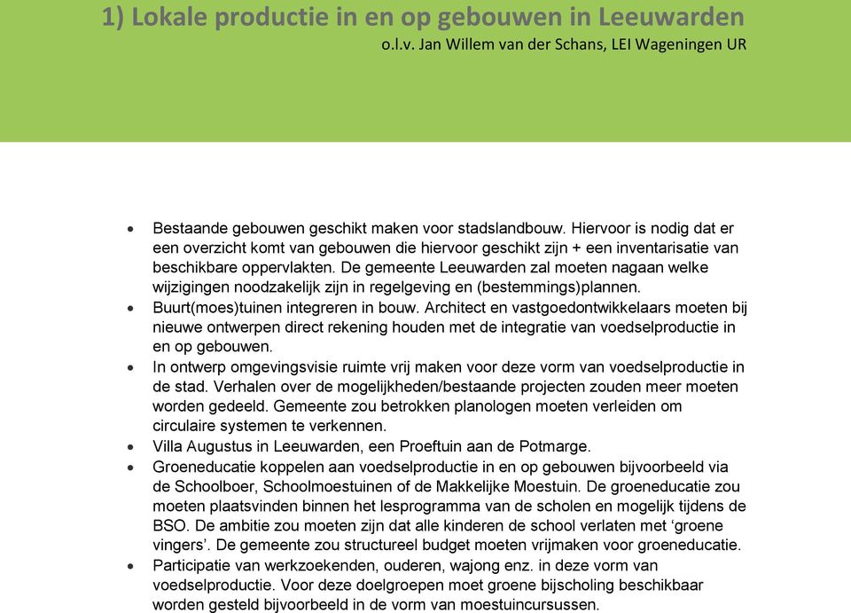 De gemeente Leeuwarden zal moeten nagaan welke wijzigingen noodzakelijk zijn in regelgeving en (bestemmings)plannen. Buurt(moes)tuinen integreren in bouw.