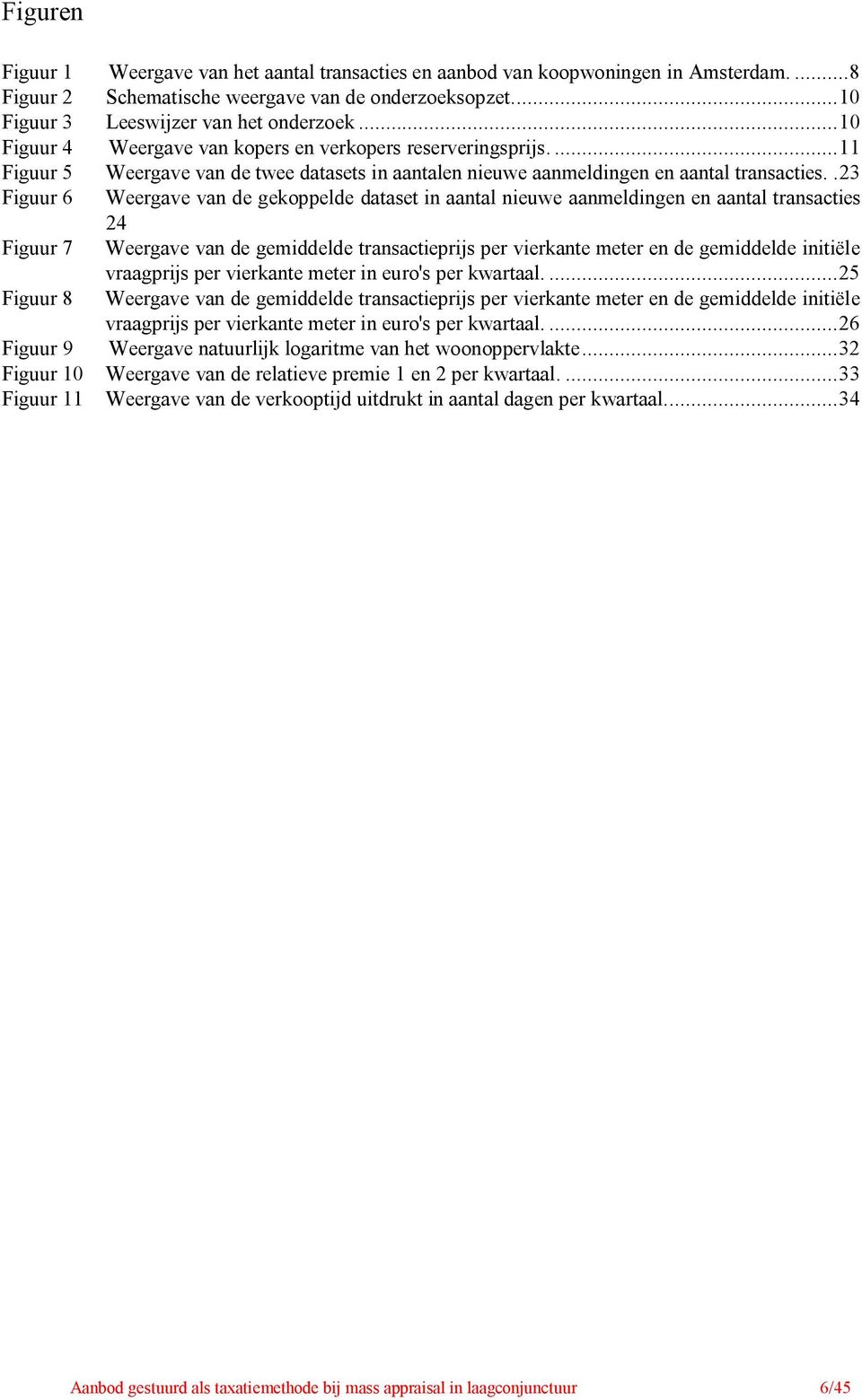 . 23 Figuur 6 Weergave van de gekoppelde dataset in aantal nieuwe aanmeldingen en aantal transacties 24 Figuur 7 Weergave van de gemiddelde transactieprijs per vierkante meter en de gemiddelde