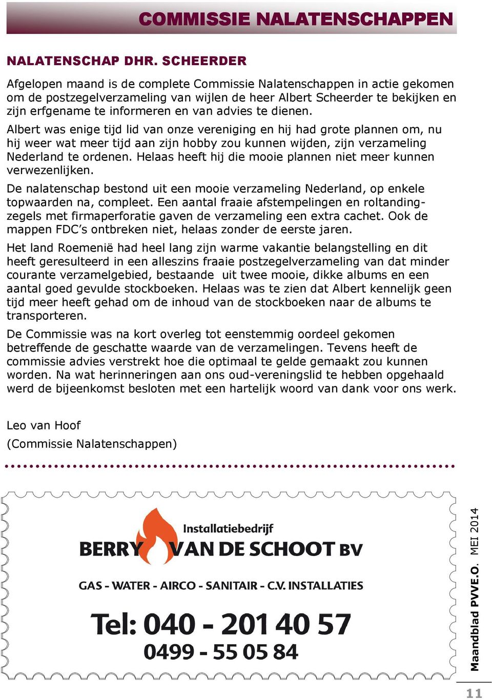 advies te dienen. Albert was enige tijd lid van onze vereniging en hij had grote plannen om, nu hij weer wat meer tijd aan zijn hobby zou kunnen wijden, zijn verzameling Nederland te ordenen.