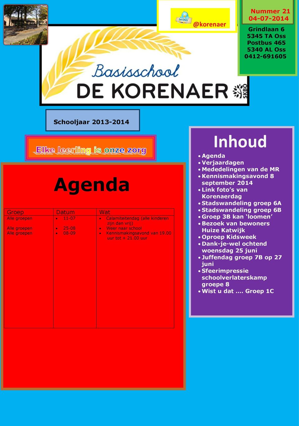 00 uur Inhoud Agenda Verjaardagen Mededelingen van de MR Kennismakingsavond 8 september 2014 Link foto s van Korenaerdag Stadswandeling groep 6A Stadswandeling groep