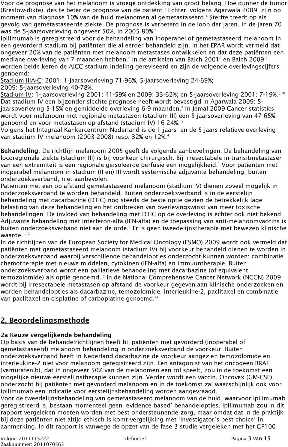 De prognose is verbeterd in de loop der jaren. In de jaren 70 was de 5-jaarsoverleving ongeveer 50%, in 2005 80%.