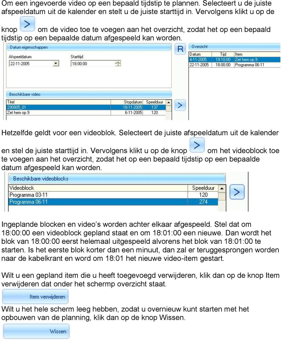 Selecteert de juiste afspeeldatum uit de kalender en stel de juiste starttijd in.