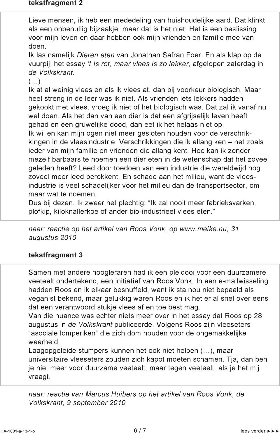 En als klap op de vuurpijl het essay t Is rot, maar vlees is zo lekker, afgelopen zaterdag in de Volkskrant. ( ) Ik at al weinig vlees en als ik vlees at, dan bij voorkeur biologisch.